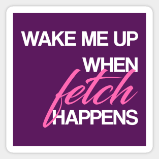 Wake me up when FETCH happens Sticker